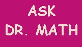 Ask Dr. Math